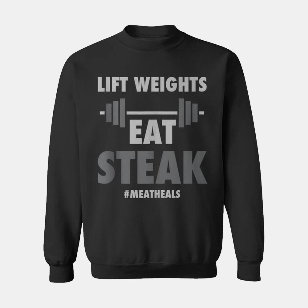 Lift Weights Eat Steak Meat Heals Sweatshirt